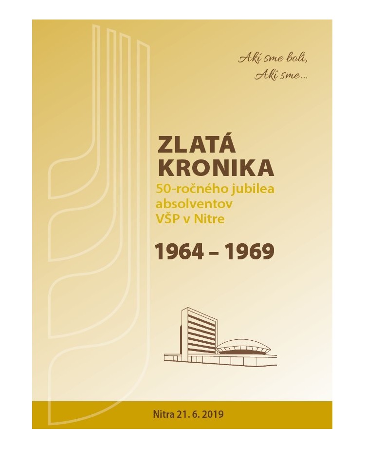 Zlatá kronika 50-ročného jubilea absolventov VŠP v Nitre 1964 – 1969